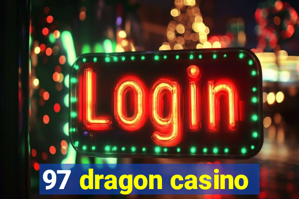 97 dragon casino